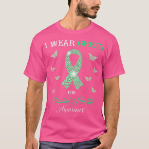 I Wear Green For Mental Health Awareness Month Gre T-Shirt