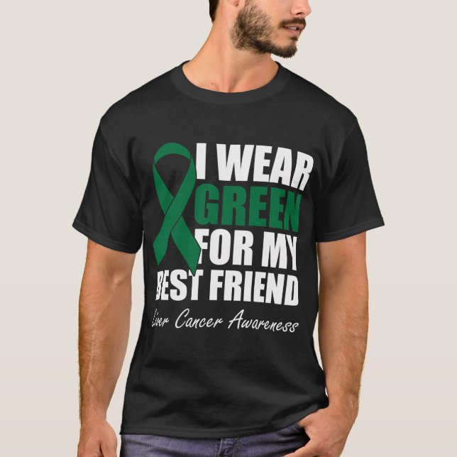 I Wear Green For My Best Friend Liver Cancer Aware T-Shirt (Front)