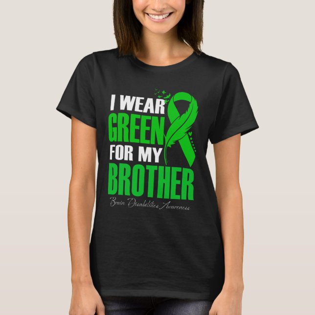 I Wear Green For My Brother Brain Disabilities Awa T-Shirt (Front)