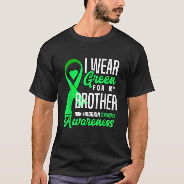 I Wear Green For My Brother Non Hodgkin Lymphoma A T-Shirt (Front)