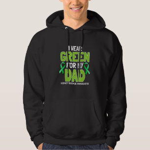 I Wear Green For My Dad- Kidney Dieses Awareness F Hoodie
