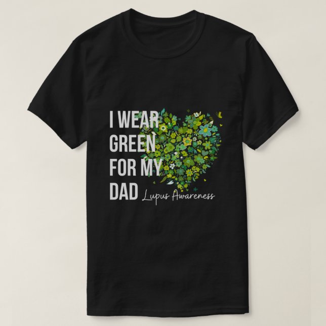 I Wear Green For My Dad Lupus Awareness T-Shirt (Design Front)