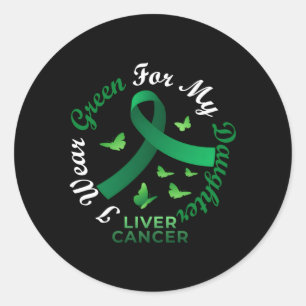 I Wear Green For My Daughter Liver Cancer Awarenes Classic Round Sticker