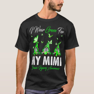 I Wear Green For MY MIMI Brain Injury Awareness Gn T-Shirt
