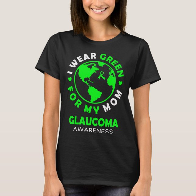 I wear GREEN for my MOM GLAUCOMA Awareness T-Shirt (Front)