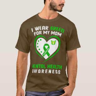 I Wear Green For My Mom Mental Health Awareness Sh T-Shirt