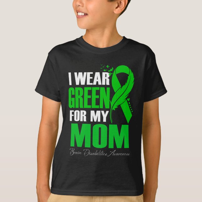 I Wear Green For My Mum Brain Disabilities Awarene T-Shirt (Front)