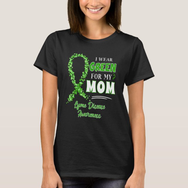 I Wear Green For My Mum Green Ribbon Lyme Disease  T-Shirt (Front)