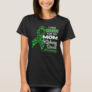 I Wear Green For My Mum - Kidney Disease Awareness T-Shirt