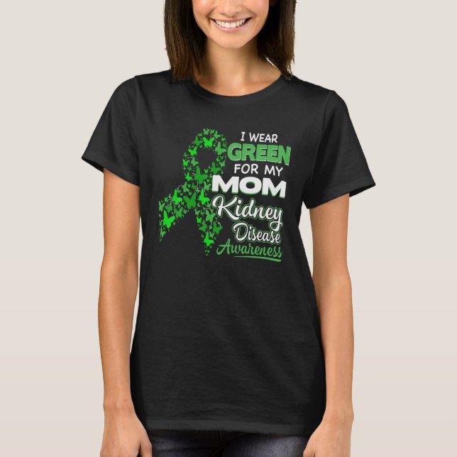 I Wear Green For My Mum - Kidney Disease Awareness T-Shirt (Front)
