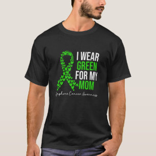 I Wear Green for My Mum Lymphoma Cancer Awareness T-Shirt