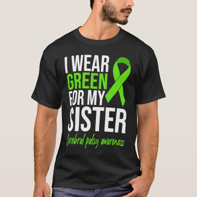 I Wear Green For My Sister Cerebral Palsy Awarenes T-Shirt (Front)