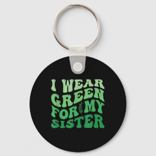 I Wear Green For My Sister Mental Health Awareness Key Ring
