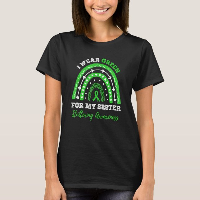 I Wear Green For My Sister Stuttering Awareness Ra T-Shirt (Front)
