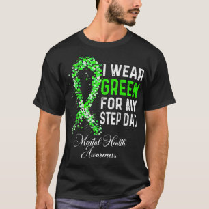 I Wear Green For My Step Dad Mental Health Awarene T-Shirt