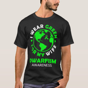 I wear GREEN for my WIFE DWARFISM Awareness T-Shirt
