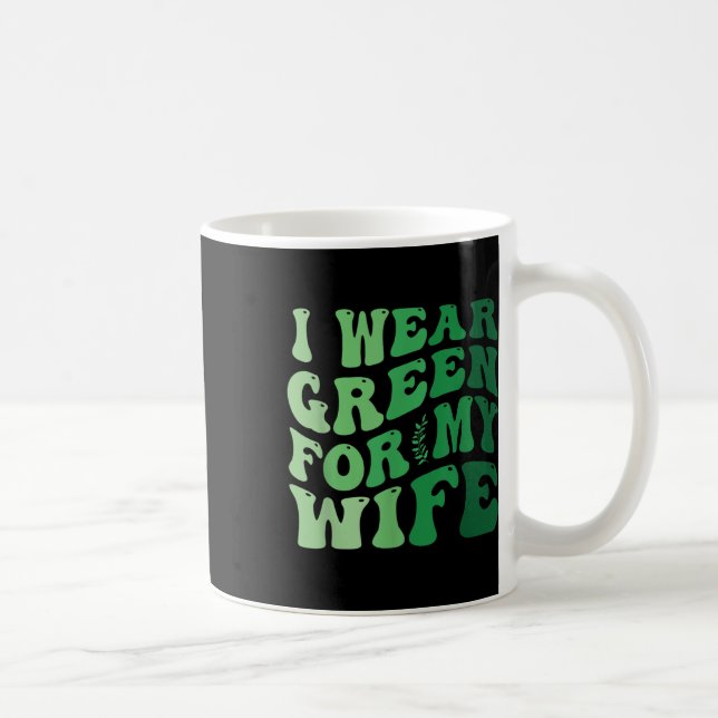 I Wear Green For My Wife Mental Health Awareness G Coffee Mug (Right)