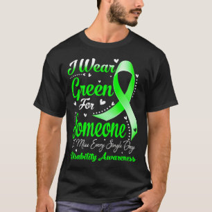 I Wear Green For Someone DISABILITY Awareness T-Shirt