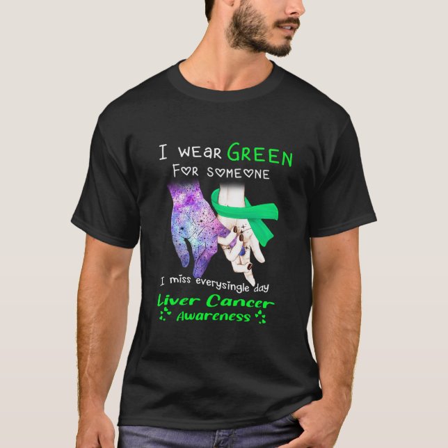 I Wear Green For Someone Liver Cancer Awareness T-Shirt (Front)