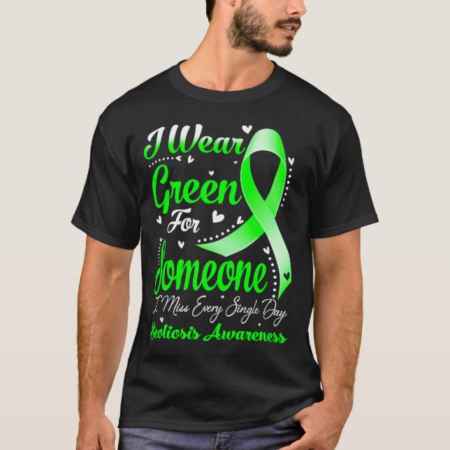 I Wear Green For Someone SCOLIOSIS Awareness T-Shirt (Front)