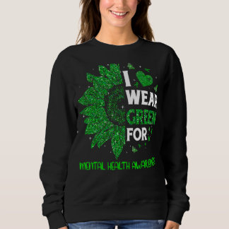 I Wear Green Sunflower Ribbon Mental Health Awaren Sweatshirt