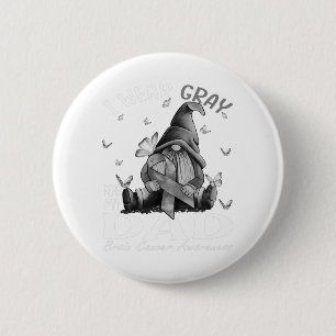 I Wear Grey For My Dad Brain Cancer Awareness 6 Cm Round Badge