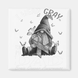 I Wear Grey For My Dad Brain Cancer Awareness Magnet
