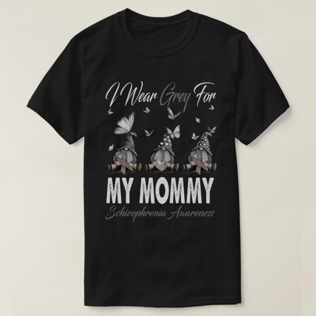 I Wear Grey For MY MOMMY Schizophrenia Awareness G T-Shirt (Design Front)