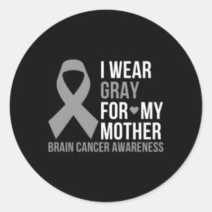 I Wear Grey For My Mother Brain Cancer Awareness G Classic Round Sticker