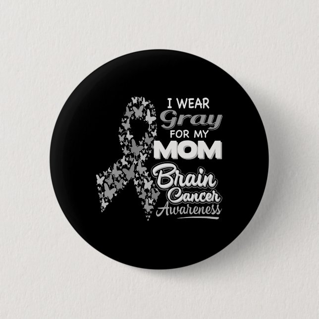 I wear Grey for my Mum  Brain Cancer Awareness  6 Cm Round Badge (Front)