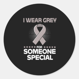 I Wear Grey For Someone Special Brain Tumor Classic Round Sticker