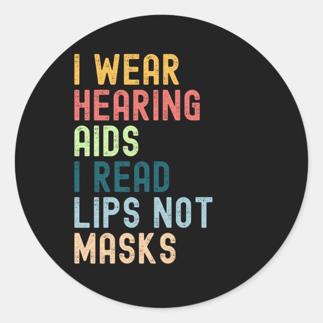 I Wear Hearing Aids I Read Lips No Masks Classic Round Sticker (Front)