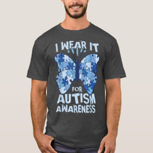 I wear it for autism awareness T-Shirt