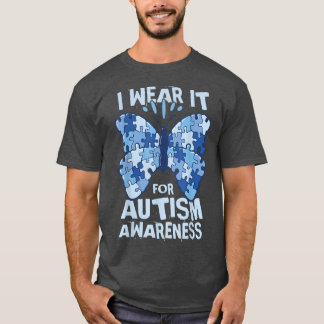 I wear it for autism awareness T-Shirt