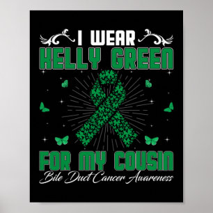 I Wear Kelly Green For My Cousin Bile Duct Cancer  Poster