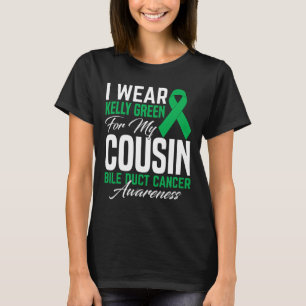 I Wear Kelly Green For My Cousin Bile Duct Cancer  T-Shirt