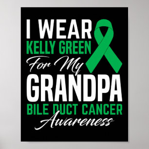 I Wear Kelly Green For My Grandpa Bile Duct Cancer Poster