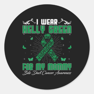 I Wear Kelly Green For My Mummy Bile Duct Cancer A Classic Round Sticker