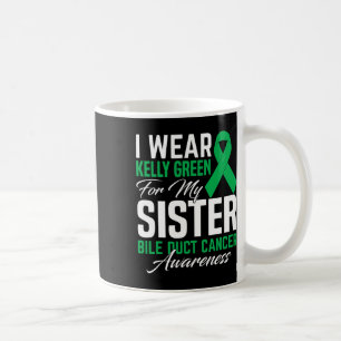 I Wear Kelly Green For My Sister Bile Duct Cancer  Coffee Mug