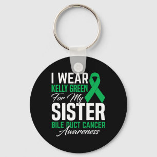 I Wear Kelly Green For My Sister Bile Duct Cancer  Key Ring