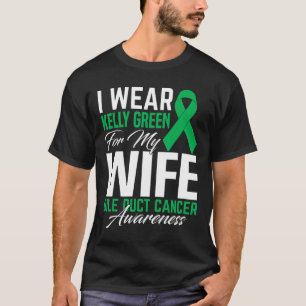 I Wear Kelly Green For My Wife Bile Duct Cancer Aw T-Shirt