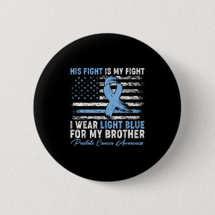 I Wear Light Blue For My Brother Prostate Cancer A 6 Cm Round Badge