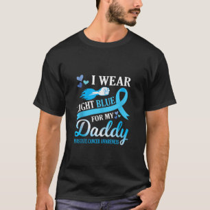 I Wear Light Blue for My Daddy Prostate Cancer Awa T-Shirt