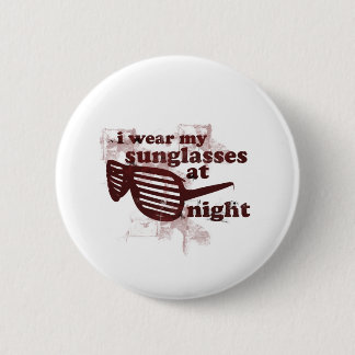 I Wear My Sunglasses At Night 6 Cm Round Badge
