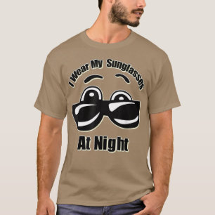 I Wear My Sunglasses At Night T-Shirt