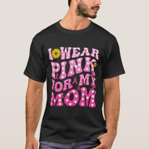 I Wear Nk For My Mom Suprt Breast Cancer Awareness T-Shirt