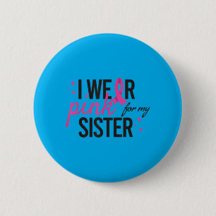 I Wear nk for My Sister Breast Cancer Awareness 6 Cm Round Badge