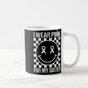 I Wear Nk For My Sister Smile Face Breast Cancer B Coffee Mug