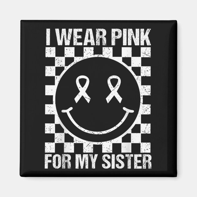 I Wear Nk For My Sister Smile Face Breast Cancer B Magnet (Front)
