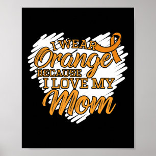 I Wear Orange Because I Love My Mum For Leukaemia Poster